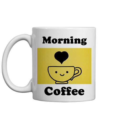 Morning cofffee mug Morning cofffee mug