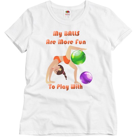 My balls are more fun to play with