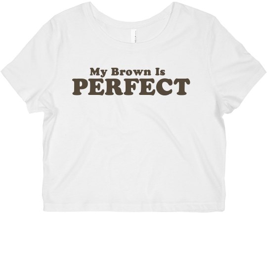 My Brown Is Perfect My Brown Is Perfect
