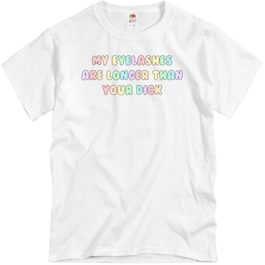 My Eyelashes Are Longer Than Your Dick