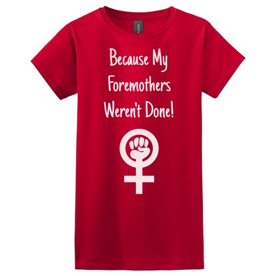 My Foremothers Weren't Done! My Foremothers Weren't Done!