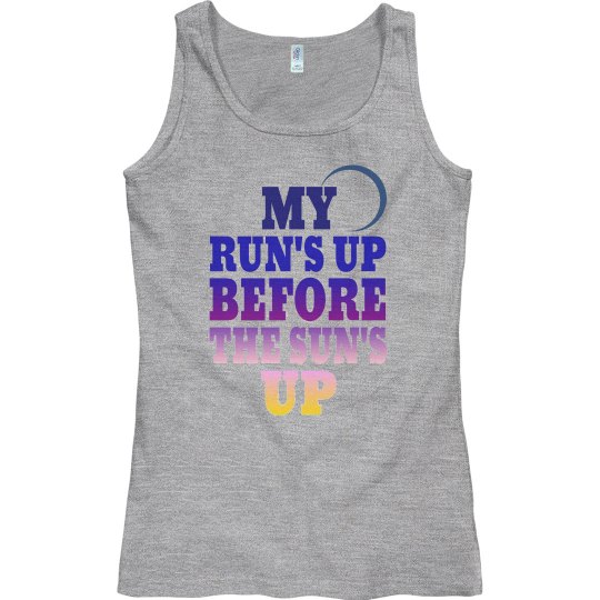 MY RUN'S UP BEFORE THE SUN'S UP