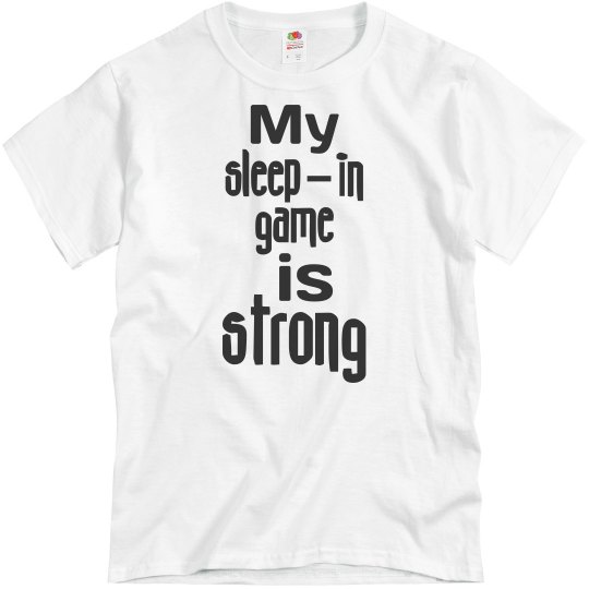 My Sleep-In Game Is Strong My Sleep-In Game Is Strong