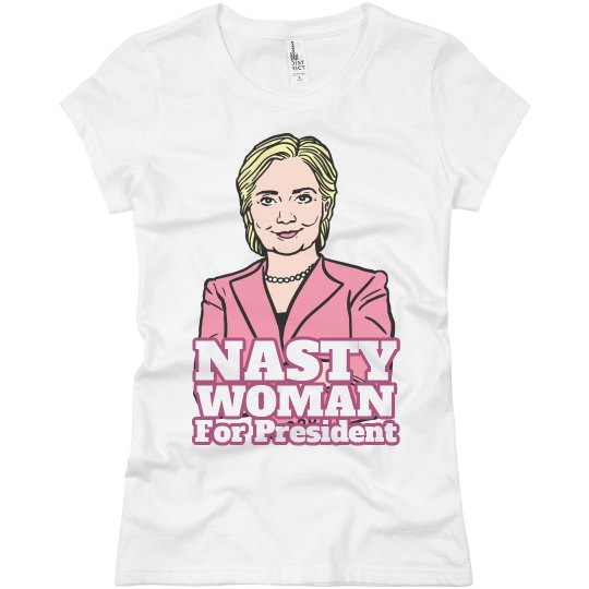 Nasty Woman For President