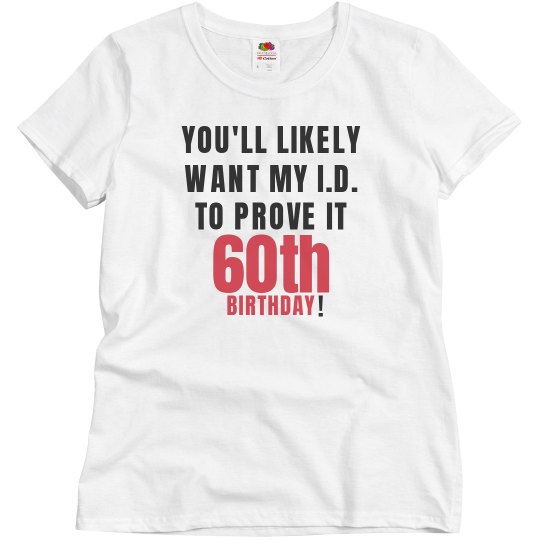 Need i.d. to prove my age Need i.d. to prove my age