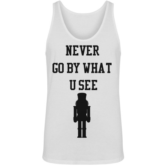 Never go by what you see