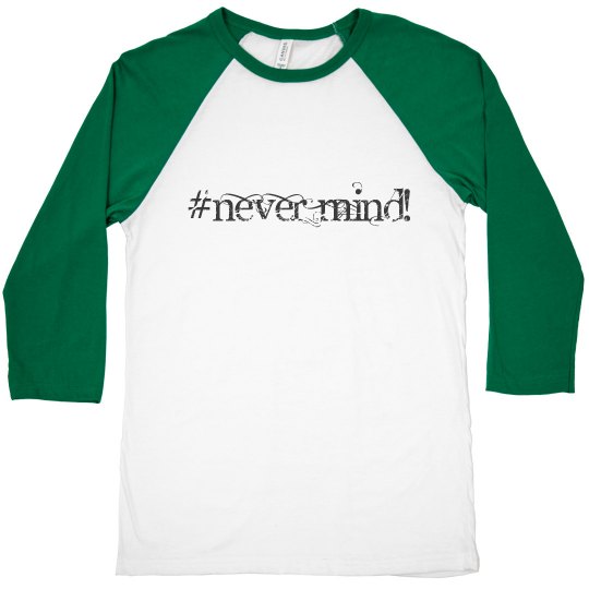 Never Mind!