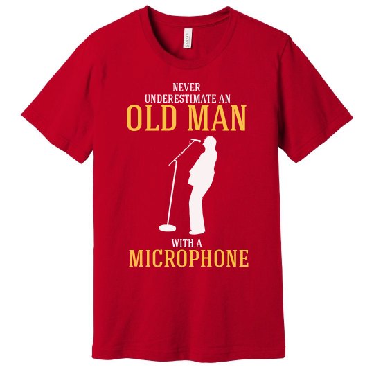 Never underestimate an old man with a microphone Never underestimate an old man with a microphone