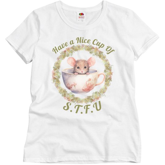 Nice Cup Of STFU Ladies Tee Nice Cup Of STFU Ladies Tee