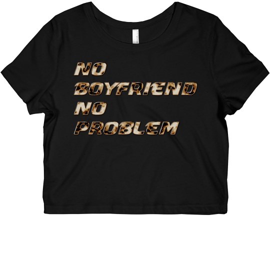 No Boyfriend No Problem No Boyfriend No Problem