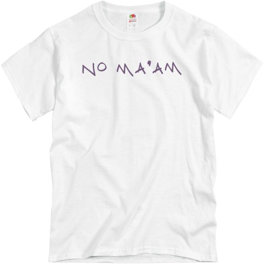 No Ma'am Tee