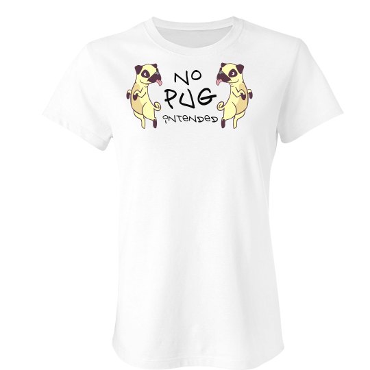 No Pug Intended T-Shirt No Pug Intended T-Shirt