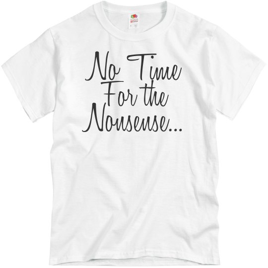 No Time for the Nonsense Tee No Time for the Nonsense Tee