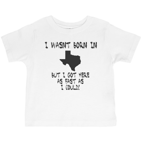 Not born in Texas Not born in Texas