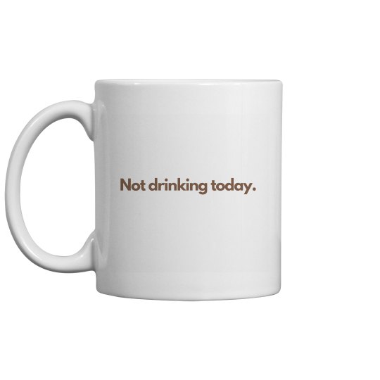 Not drinking today mug Not drinking today mug