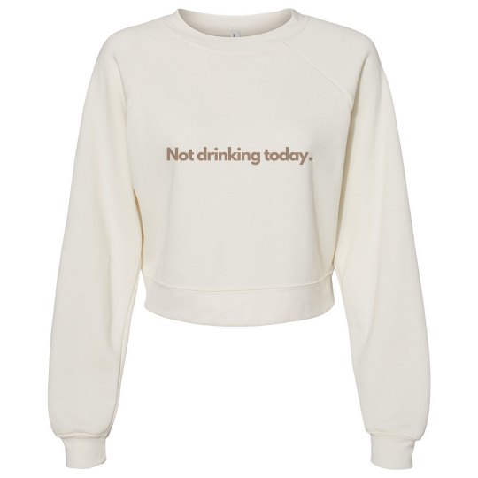 Not drinking today Not drinking today