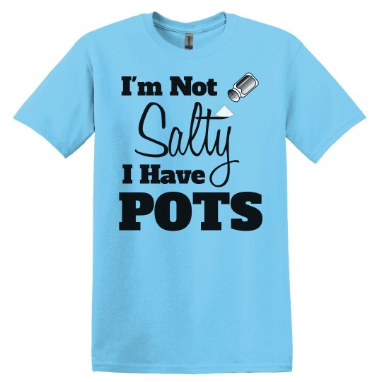 Not Salty POTS Funny Tee In Unisex Style Not Salty POTS Funny Tee In Unisex Style