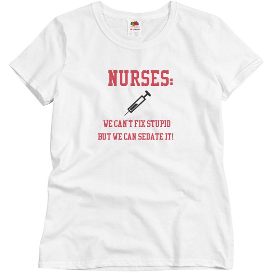 Nurse we can't fix stupid