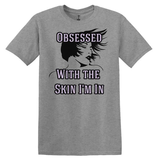 Obessesed with the Skin I'm In Tee