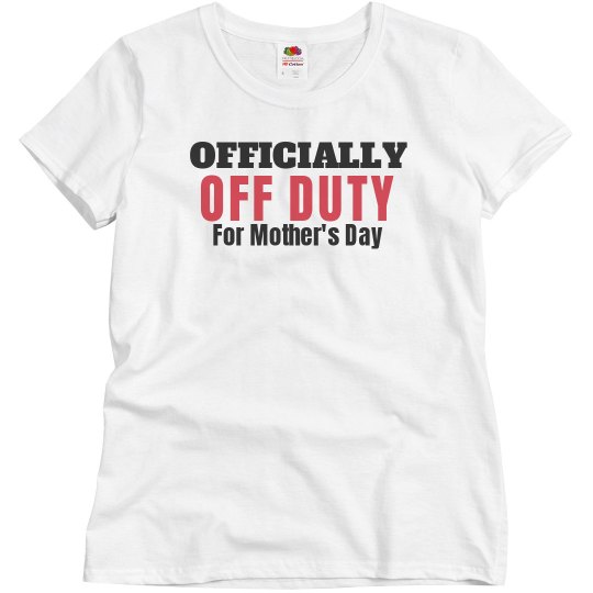 Off duty for Mother's Day Off duty for Mother's Day