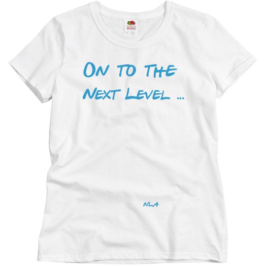 On to the Next Level On to the Next Level