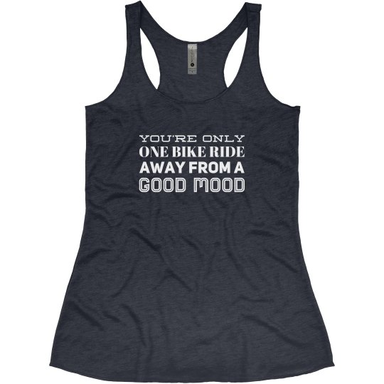 ONLY ONE BIKE RIDE AWAY FROM A GOOD MOOD