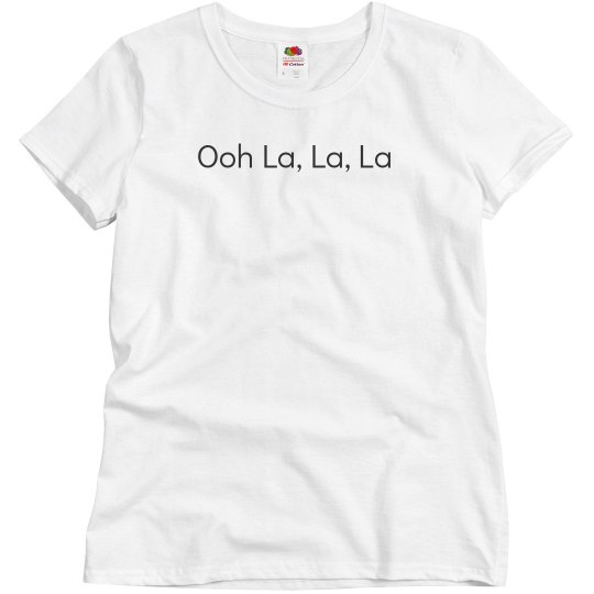 Ooh La, La,La T Ooh La, La,La T