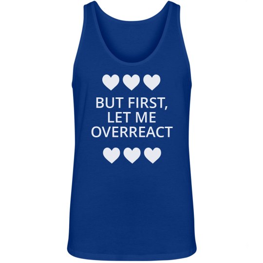 overreacting is my specialty