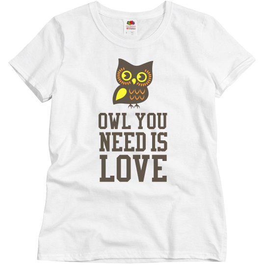 Owl You Need Shirt