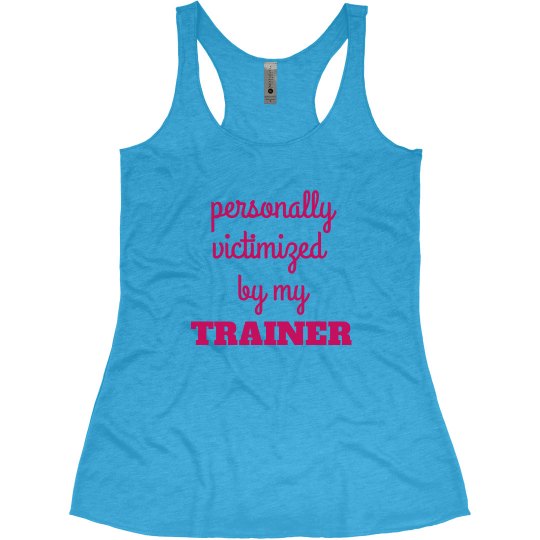 PERSONALLY VICTIMIZED BY MY TRAINER