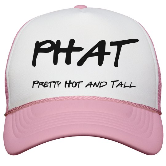 PHAT Pretty Hot & Tall 