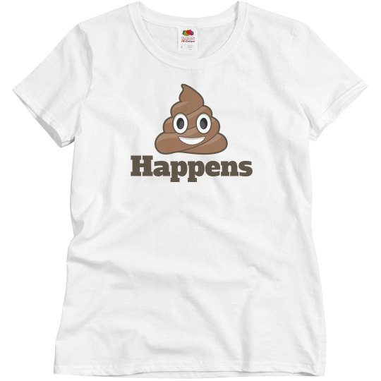 Poop Happens Woman's T-shirt Poop Happens Woman's T-shirt