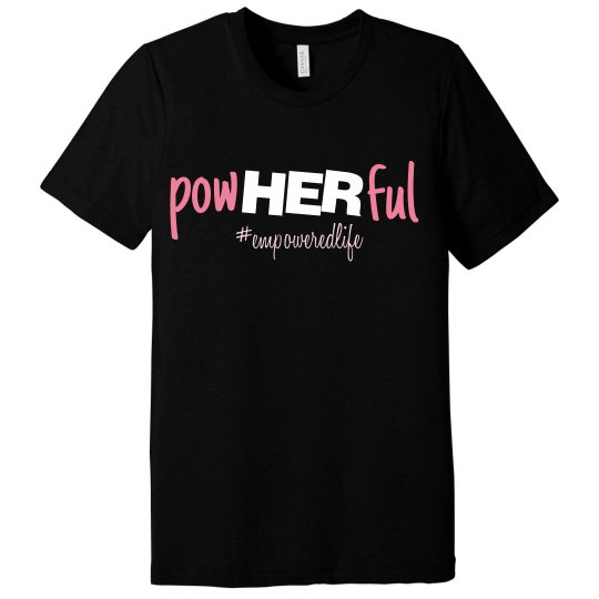 powHERful #empoweredlife T-shirt