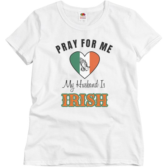 Pray for me My husband is Irish