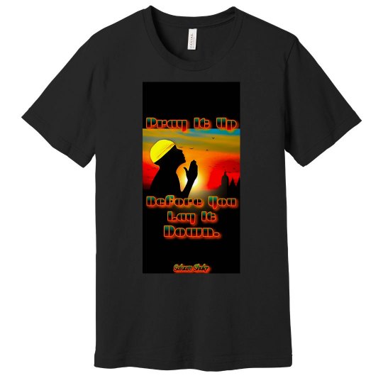 PRAY UP B4 U LAY DOWN