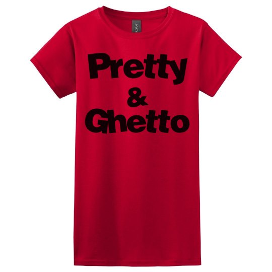 Pretty and Ghetto