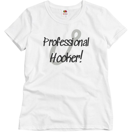 Professional Hooker! Professional Hooker!