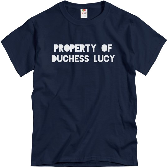 Property of Duchess Lucy Shirt