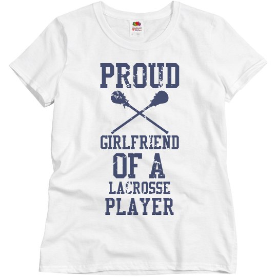 Proud girlfriend of a Lacrosse Player Proud girlfriend of a Lacrosse Player