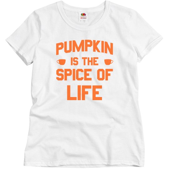 Pumpkin Is The Spice Of Life Pumpkin Is The Spice Of Life