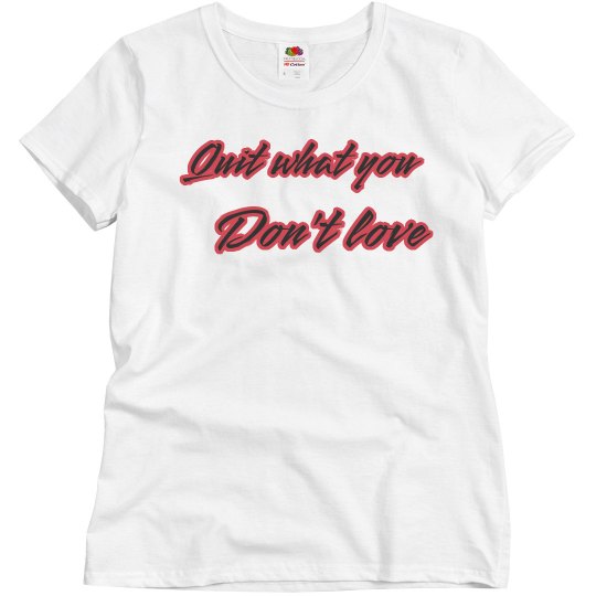 Quit what you don't love 2