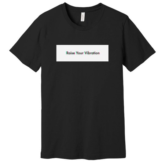 Raise your vibr. Tshirt