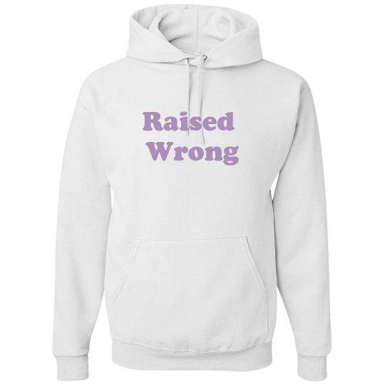 Raised Wrong hoodie 
