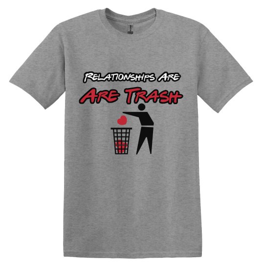 Relationships Are Trash Relationships Are Trash