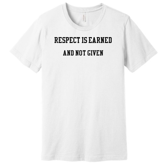 Respect Is Earned