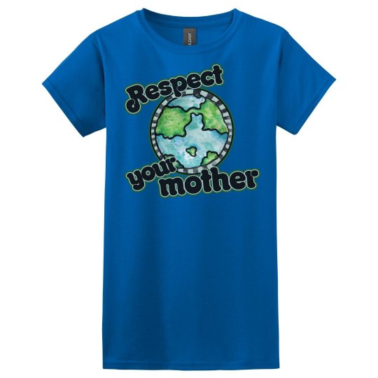 Respect your mother earth Respect your mother earth
