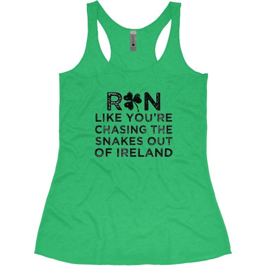 RUN LIKE YOUR CHASING THE SNAKES OUT OF IRELAND