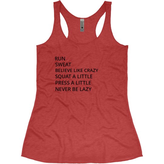RUN SWEAT BELIEVE LIKE CRAZY SQUAT PRESS NEVER BE LAZY