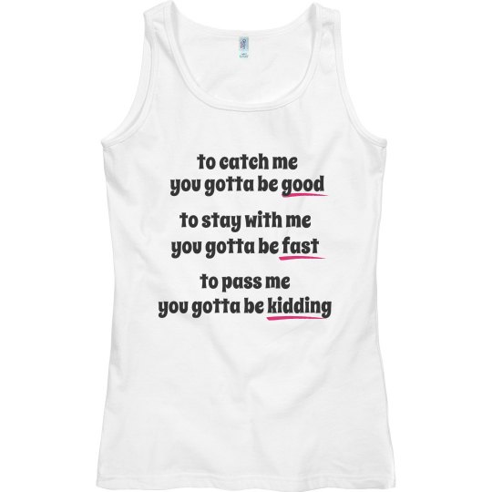 Running - To Catch Me You Gotta Be Good...