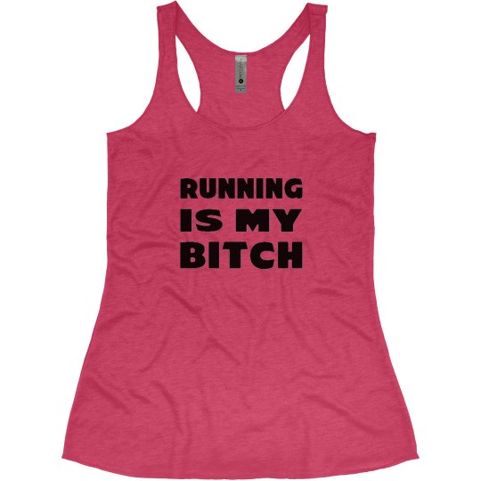 RUNNING IS MY B*TCH